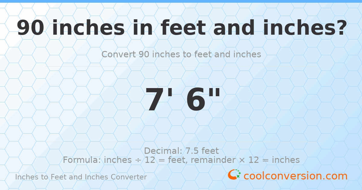 90 inches to feet and inches — 90 in = 7' 6"