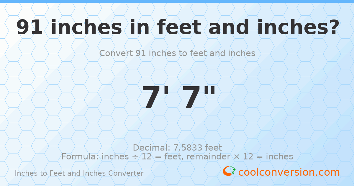 91 inches to feet and inches — 91 in = 7' 7"