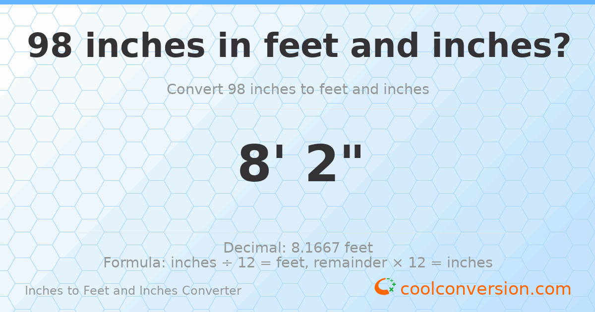 98 inches to feet and inches — 98 in = 8' 2"