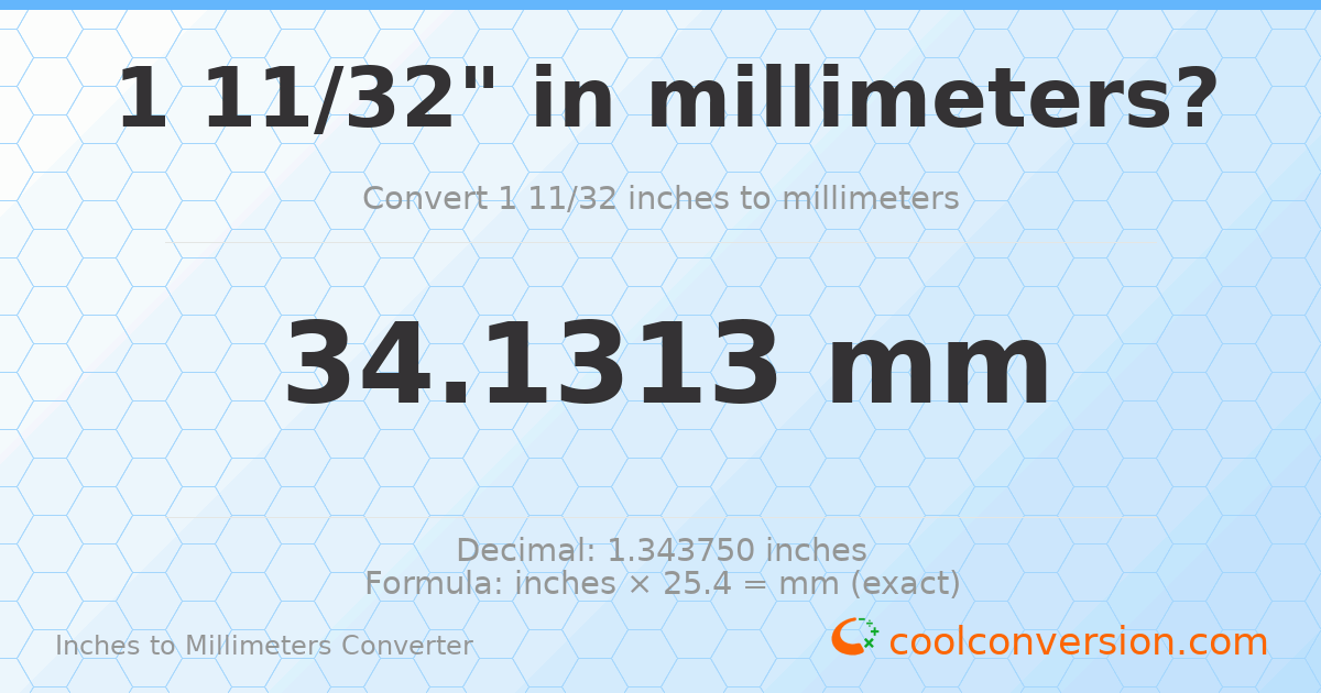 1 11/32 inches to mm — 34.1313 mm