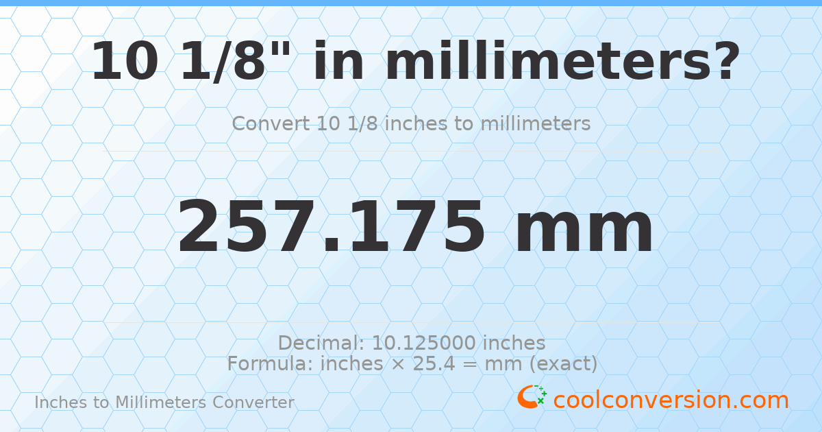 10 1/8 inches to mm — 257.175 mm