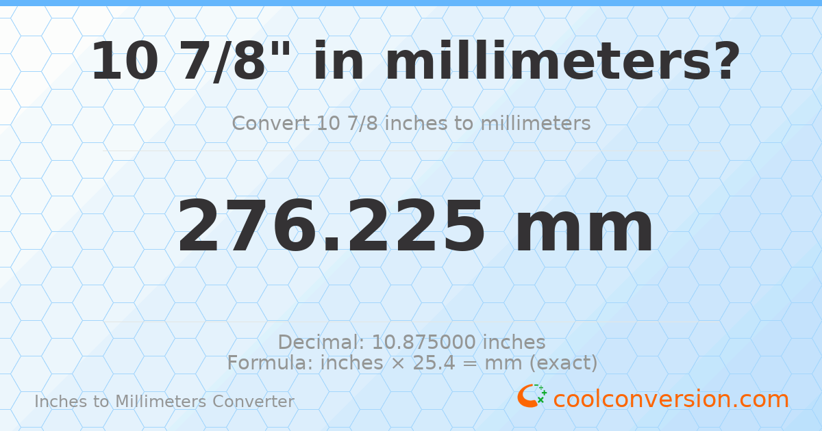 10 7/8 inches to mm — 276.225 mm