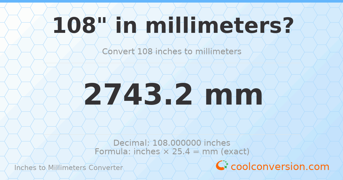 108 inches to mm — 2743.2 mm