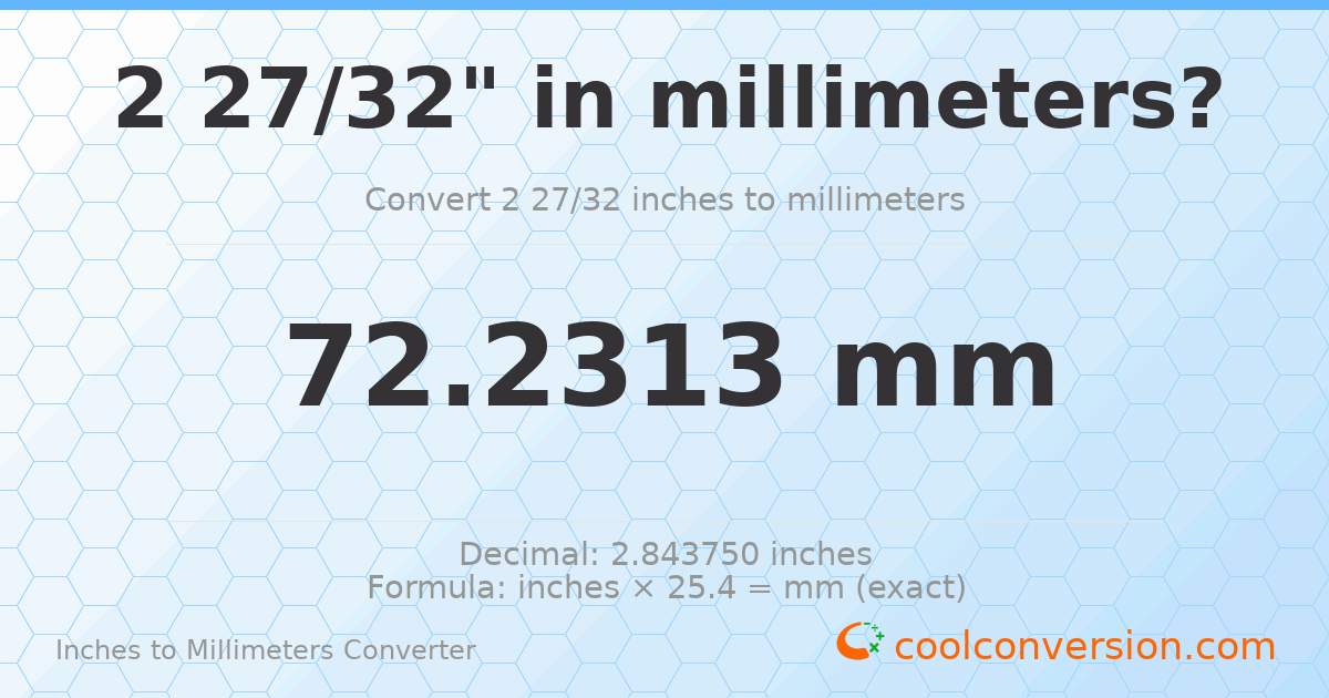 2 27/32 inches to mm — 72.2313 mm