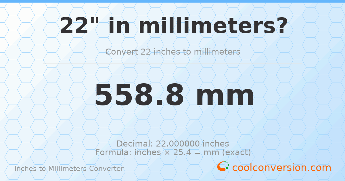22 inches to mm — 558.8 mm