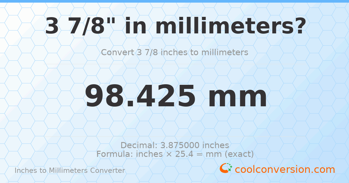 3 7/8 inches to mm — 98.425 mm