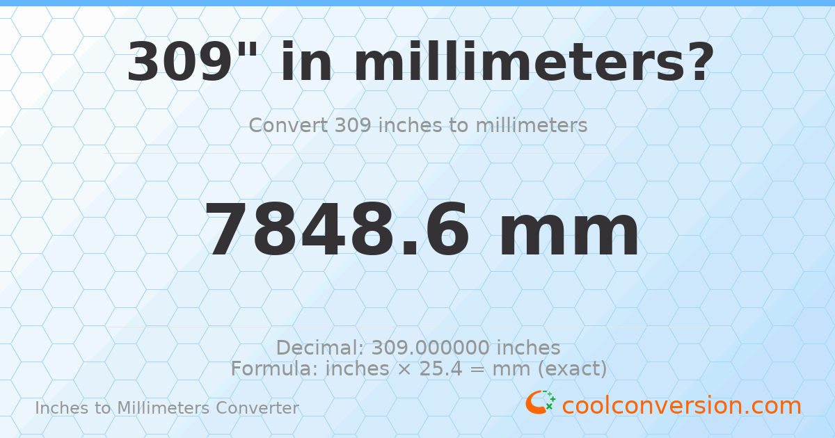 309 inches to mm — 7848.6 mm