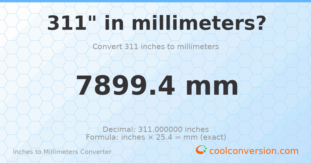 311 inches to mm — 7899.4 mm