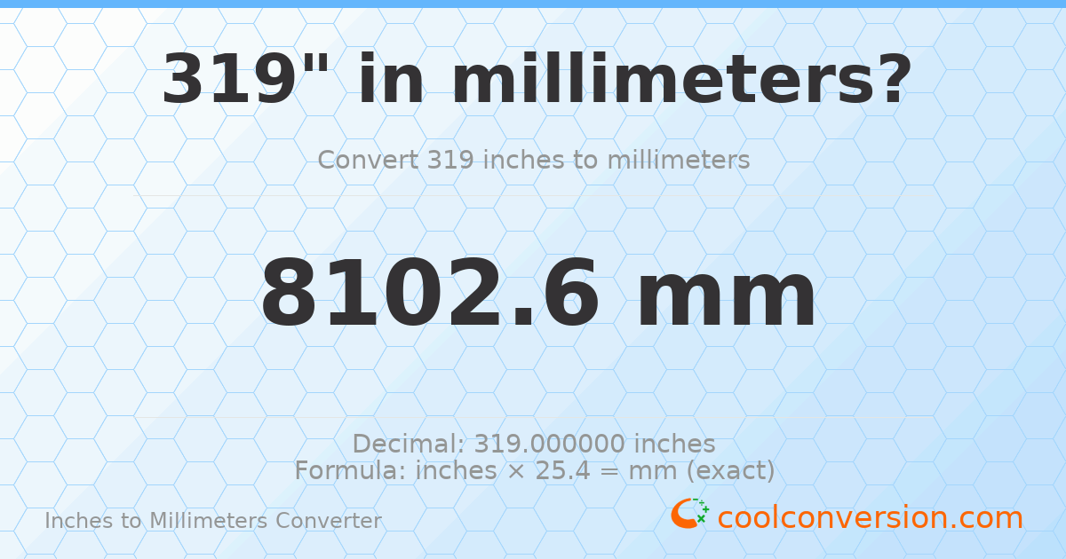 319 inches to mm — 8102.6 mm