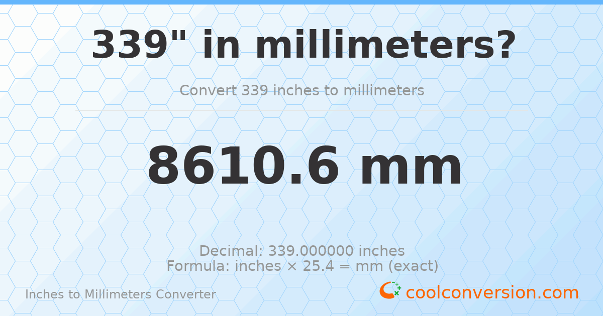 339 inches to mm — 8610.6 mm