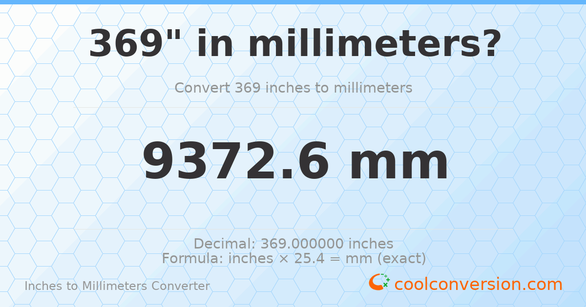 369 inches to mm — 9372.6 mm