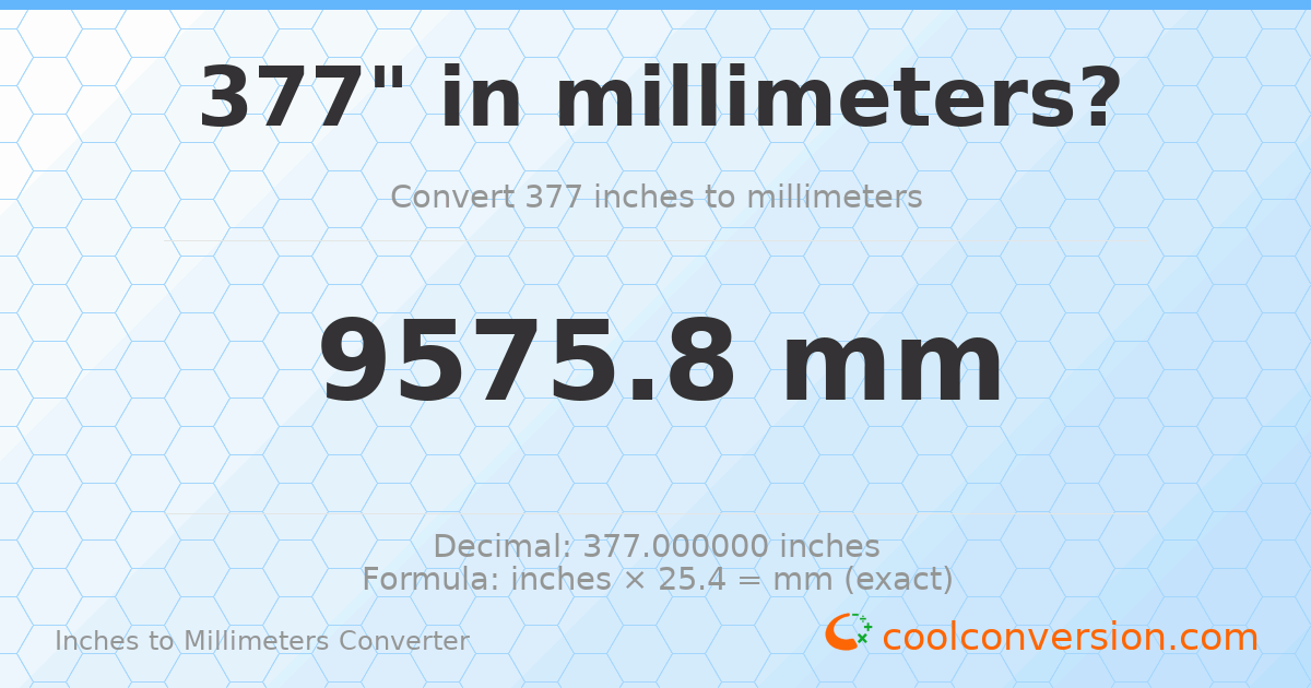 377 inches to mm — 9575.8 mm