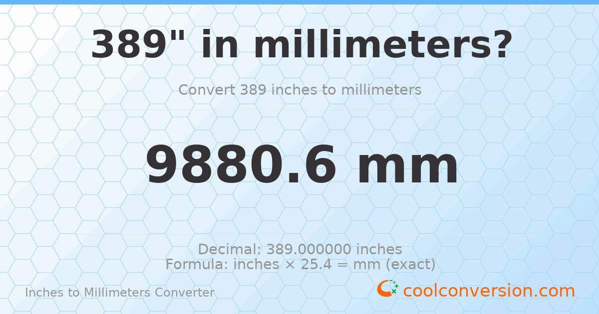 389 inches to mm — 9880.6 mm