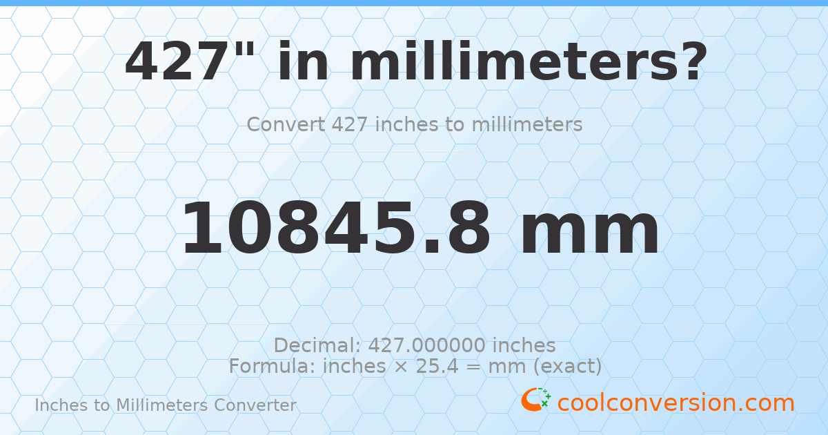 427 inches to mm — 10845.8 mm
