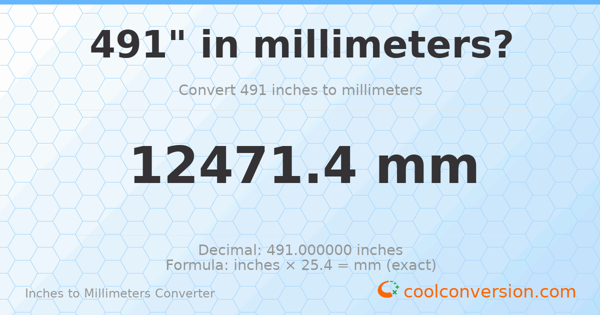491 inches to mm — 12471.4 mm