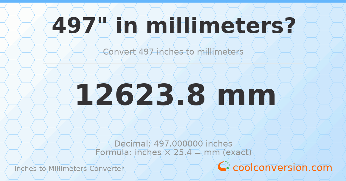 497 inches to mm — 12623.8 mm