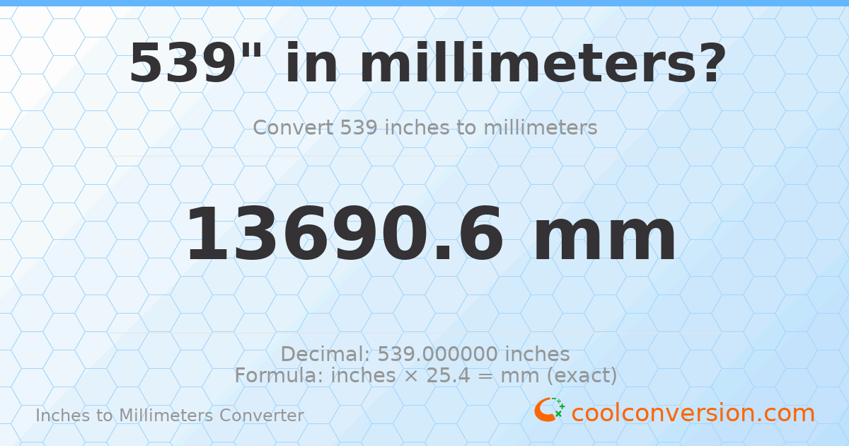 539 inches to mm — 13690.6 mm