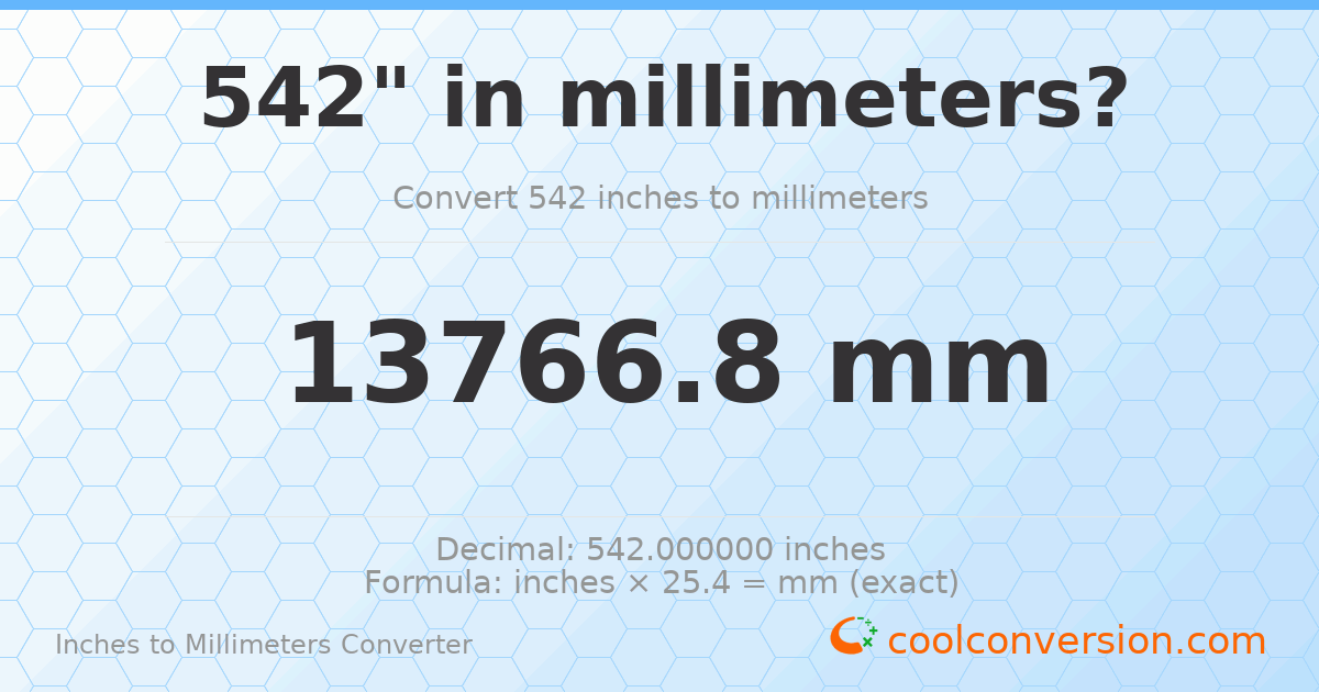 542 inches to mm — 13766.8 mm