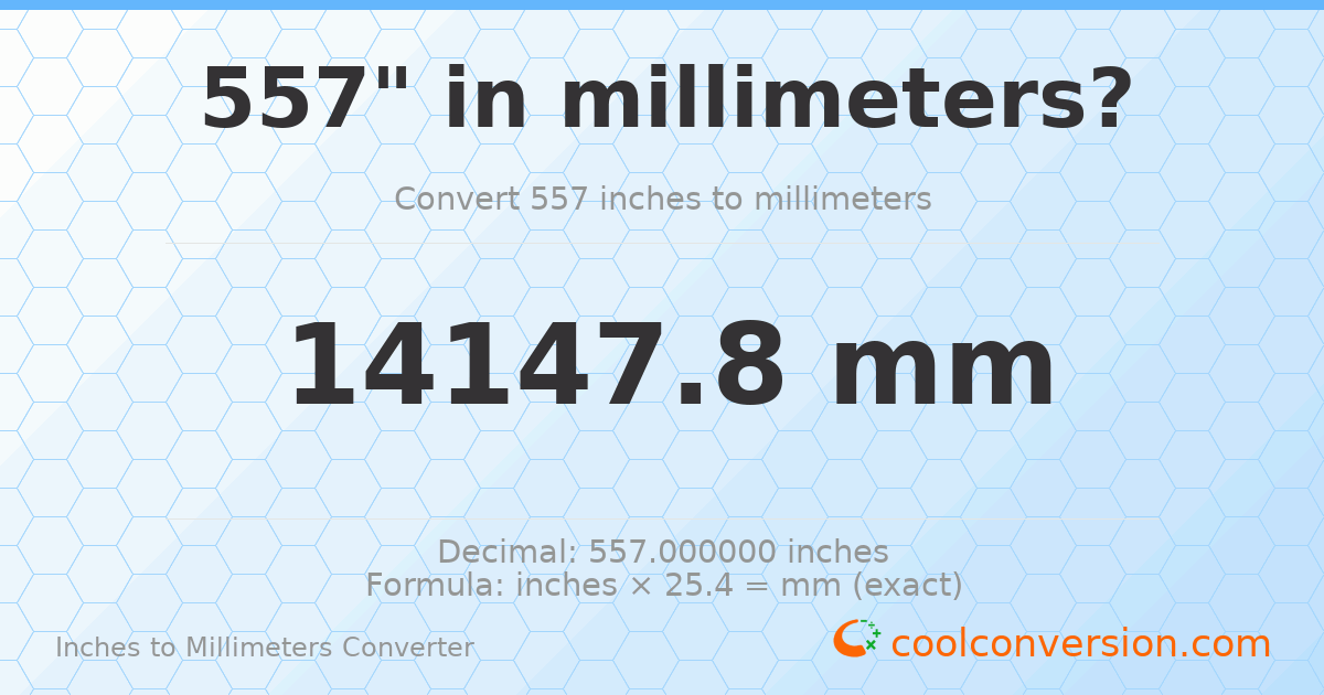 557 inches to mm — 14147.8 mm