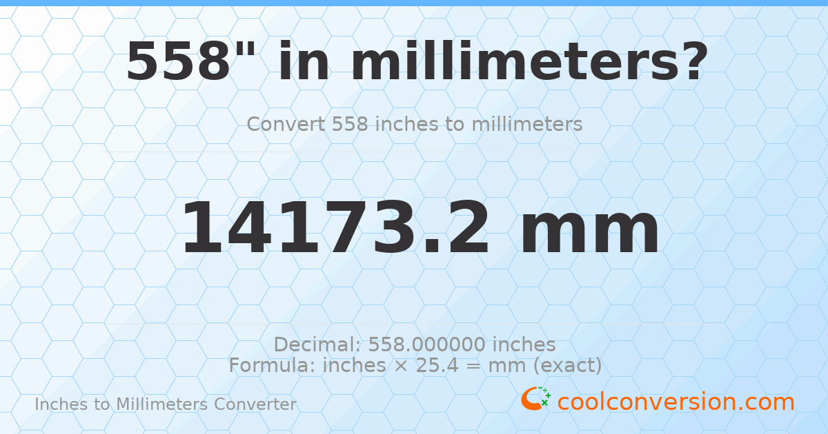 558 inches to mm — 14173.2 mm