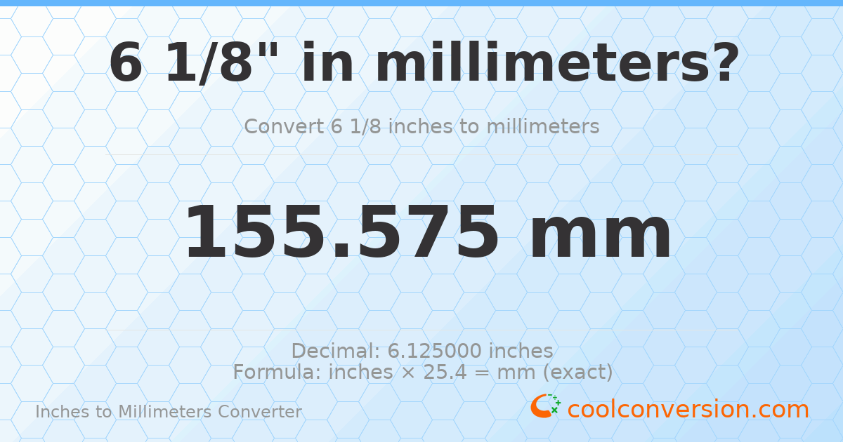 6 1/8 inches to mm — 155.575 mm