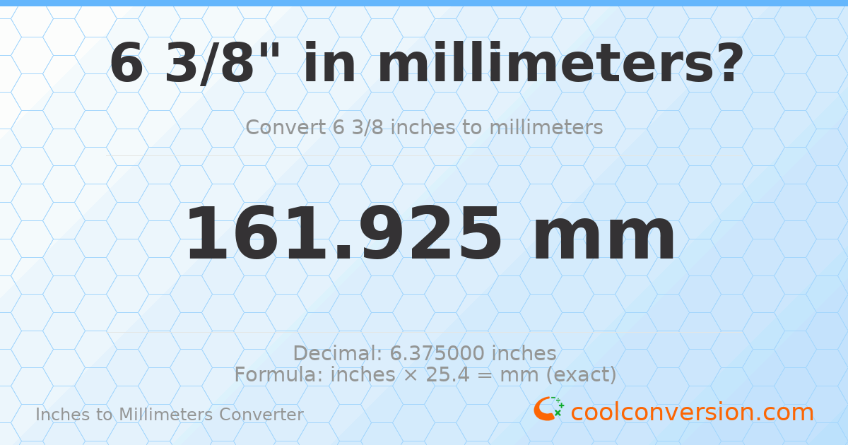 6 3/8 inches to mm — 161.925 mm