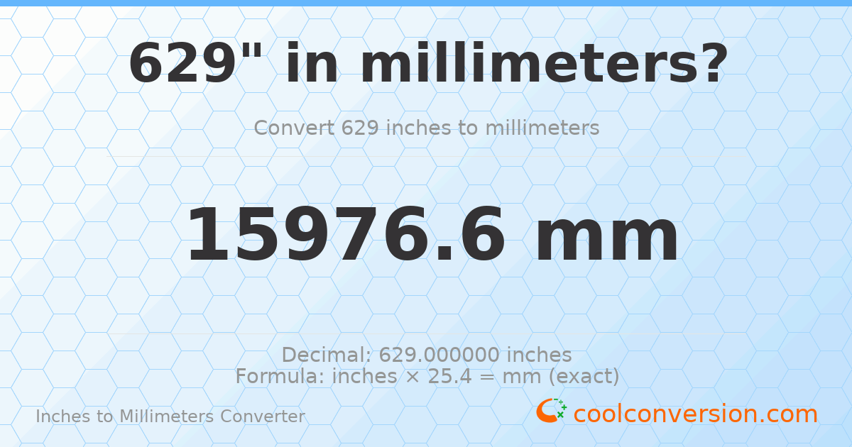 629 inches to mm — 15976.6 mm
