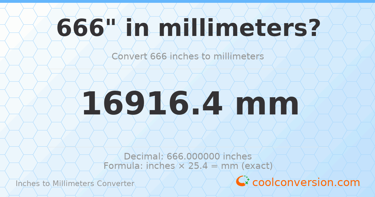 666 inches to mm — 16916.4 mm