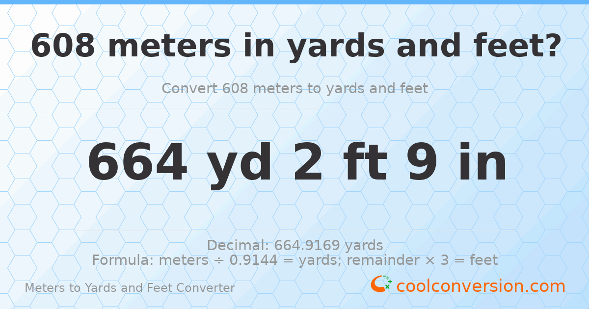 608 meters to yards and feet — 664 yd 2 ft