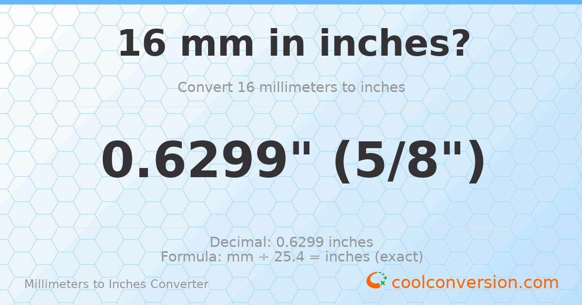 16 mm to inches — 0.6299"