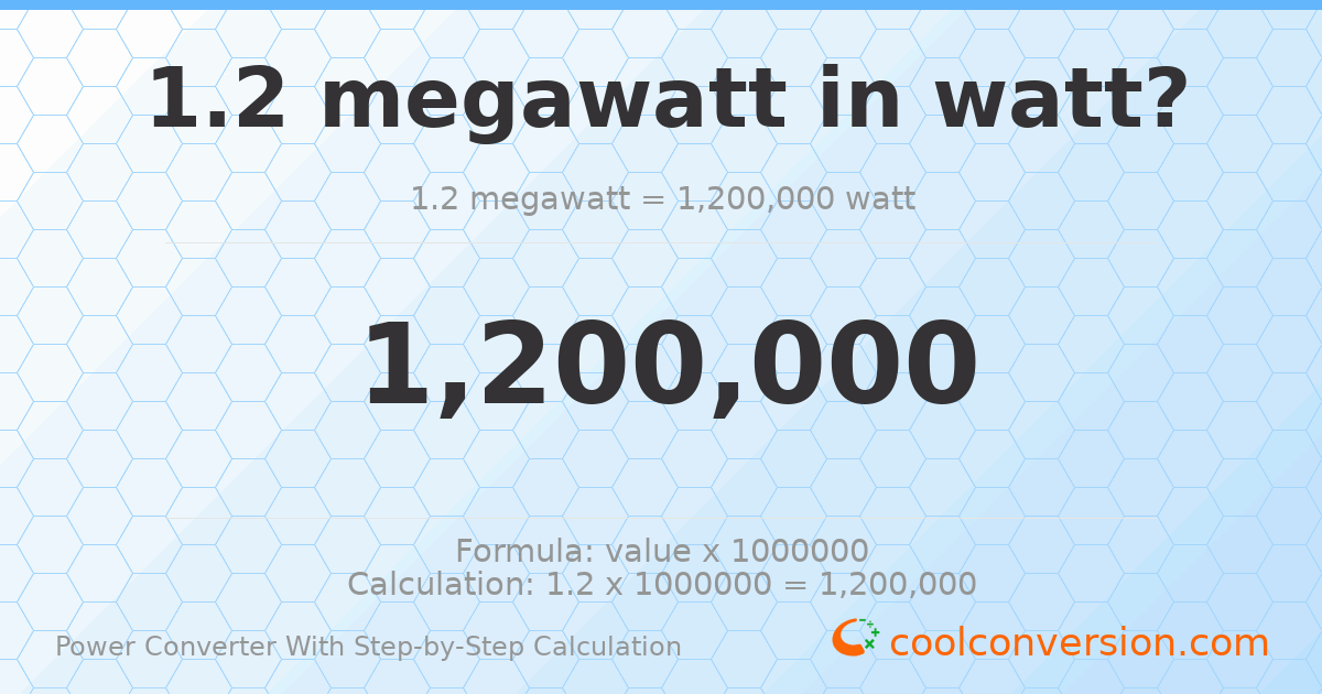 1.2 megawatts = 1200000 watts