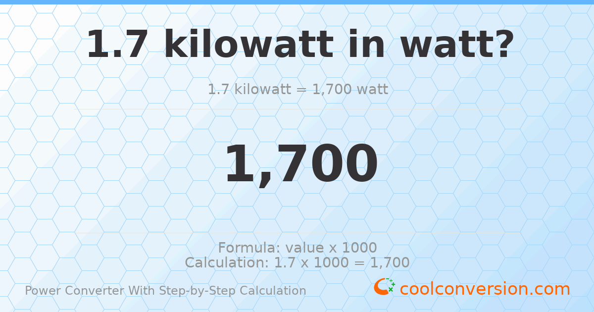 1.7 kilowatts = 1700 watts