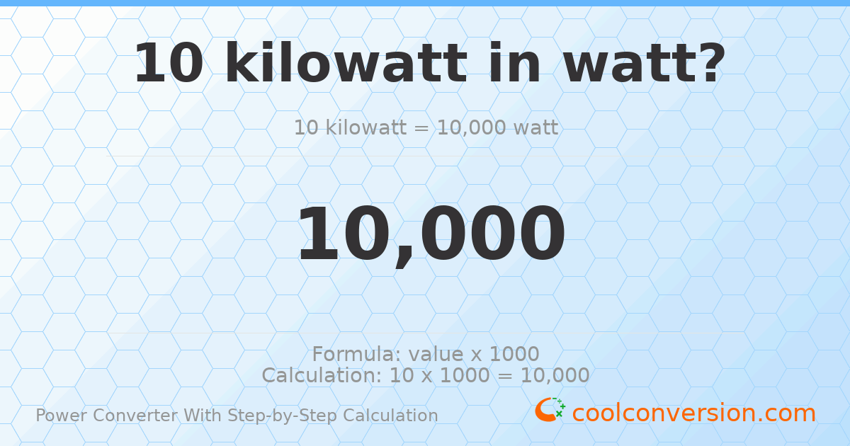 10 kilowatts = 10000 watts