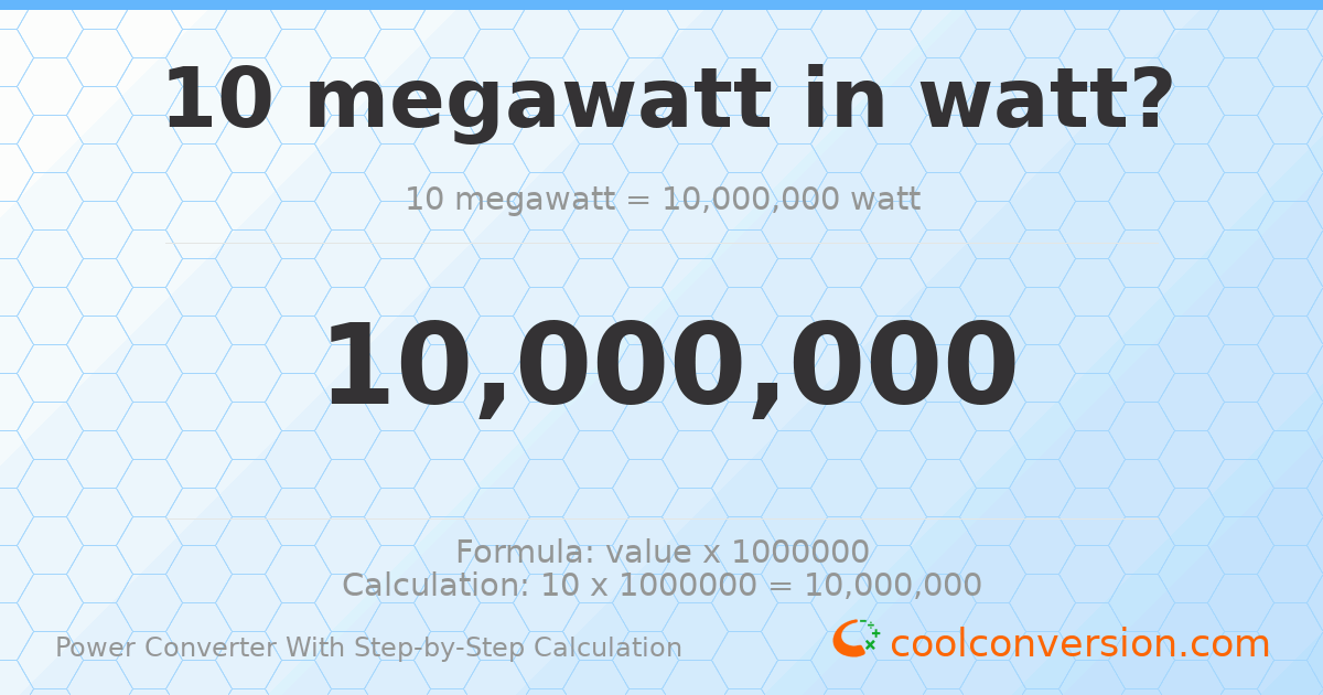 10 megawatts = 10000000 watts