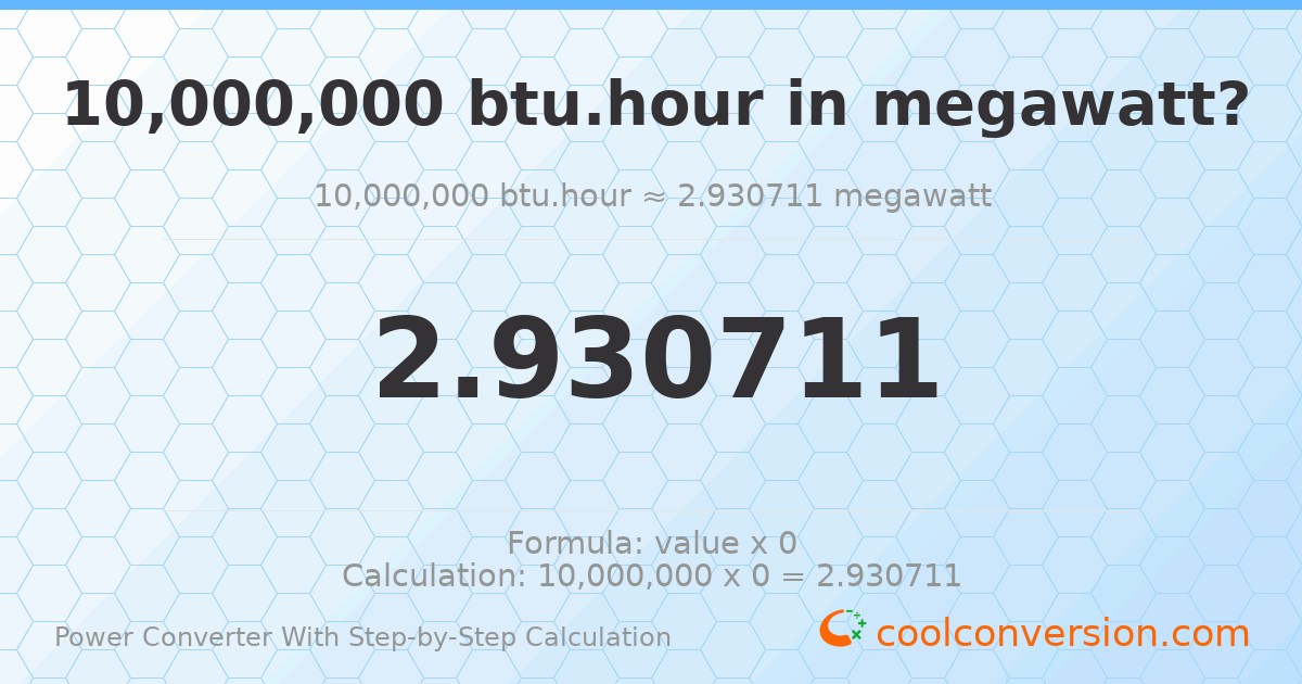 10000000 Btu/hour = 2.93071 megawatts