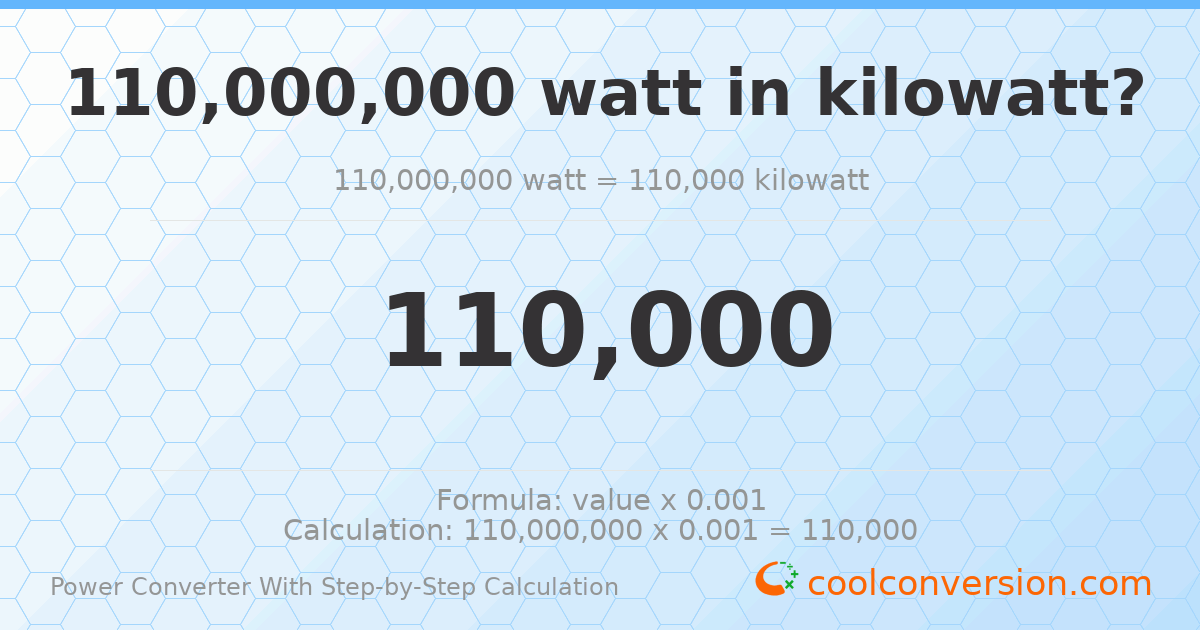 1.1 × 10⁸ watts = 110000 kilowatts