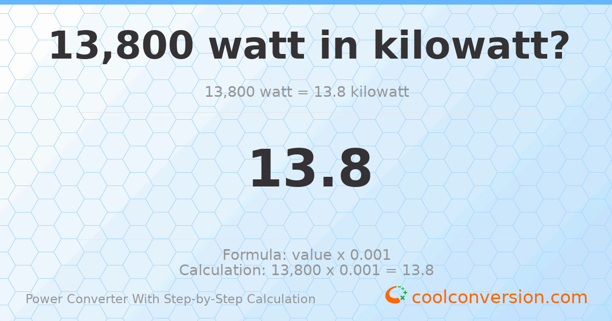13800 watts = 13.8 kilowatts