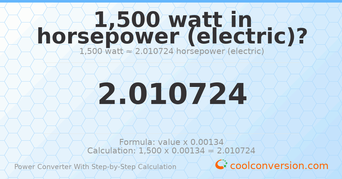 1500 watts = 2.01072 horsepower (electric)