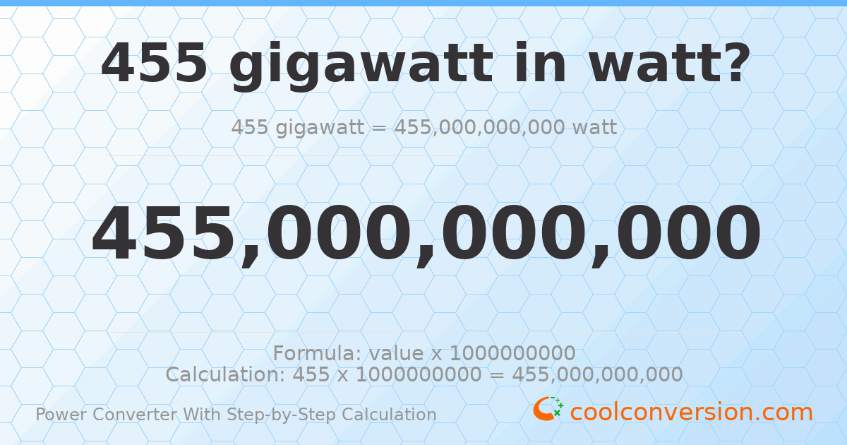 455 gigawatts = 4.55 × 10¹¹ watts