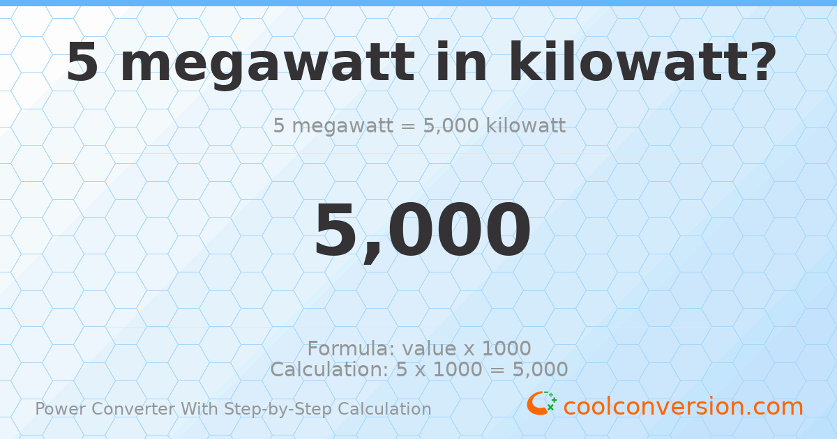 5 megawatts = 5000 kilowatts
