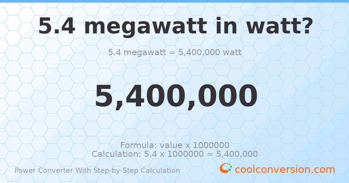 5.4 megawatts = 5400000 watts