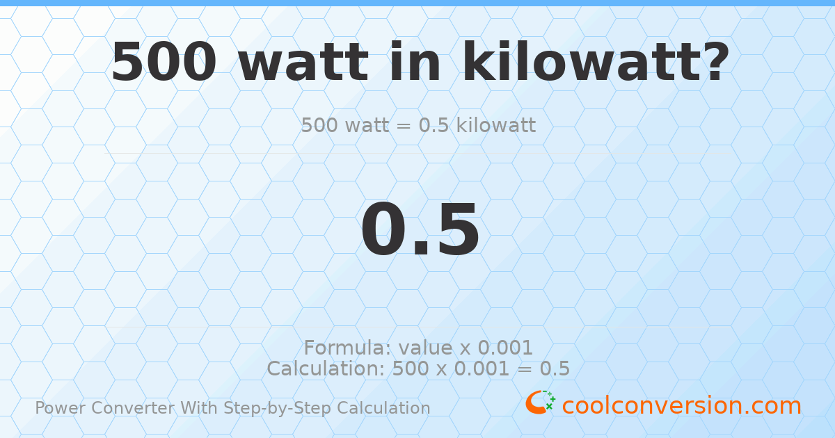 500 watts = 0.5 kilowatts
