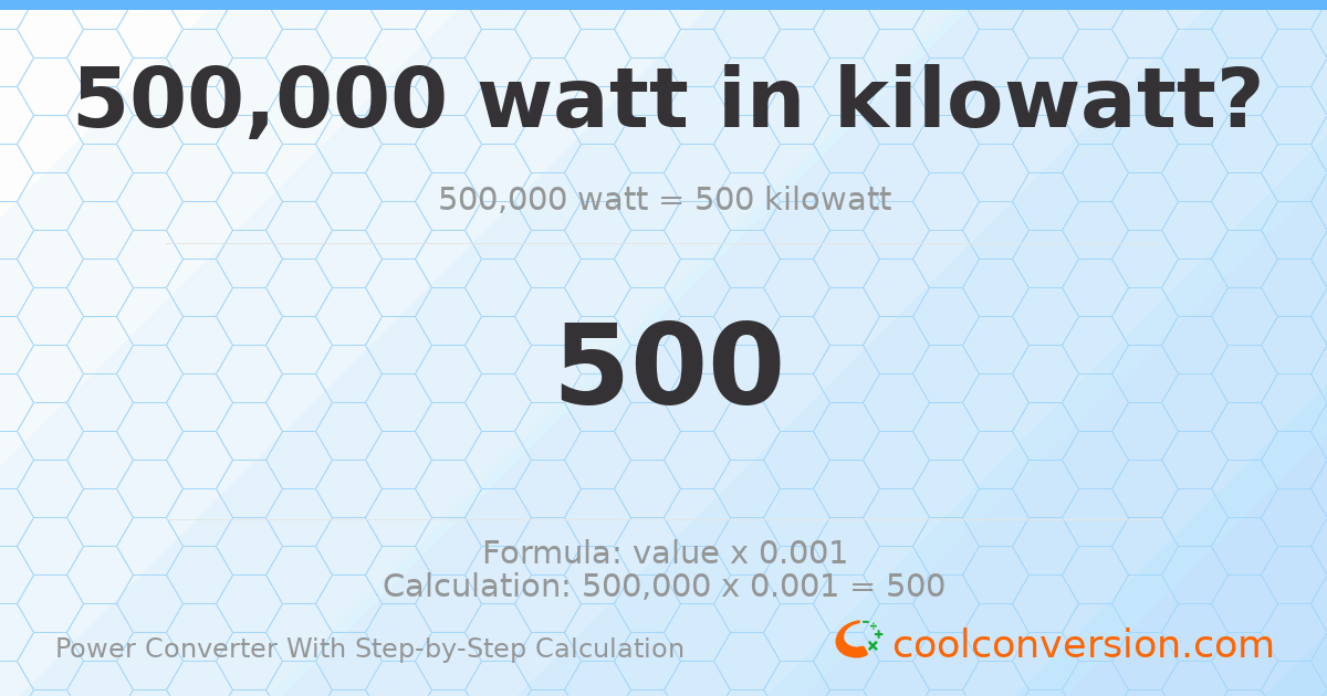 500000 watts = 500 kilowatts
