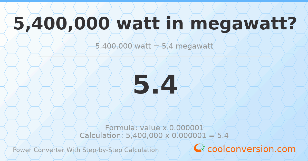 5400000 watts = 5.4 megawatts