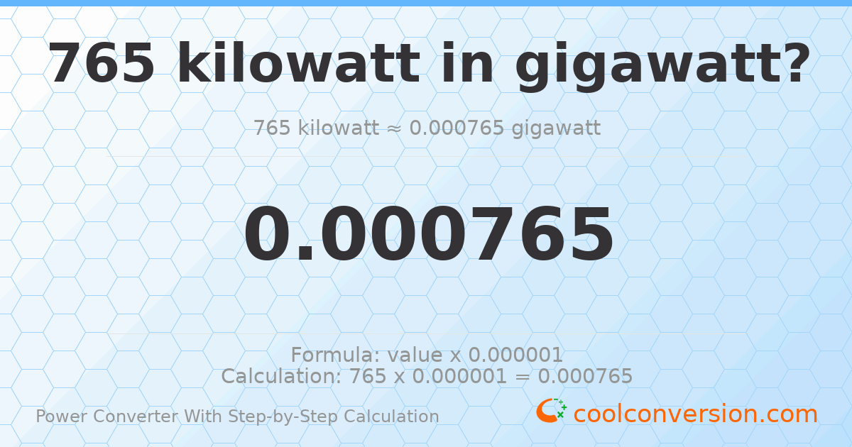 765 kilowatts = 0.000765 gigawatts