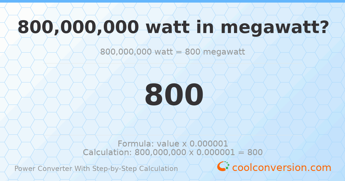 8 × 10⁸ watts = 800 megawatts