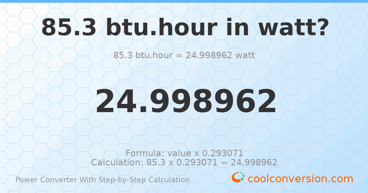85.3 Btu/hour = 24.999 watts