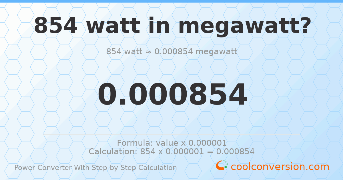 854 watts = 0.000854 megawatts