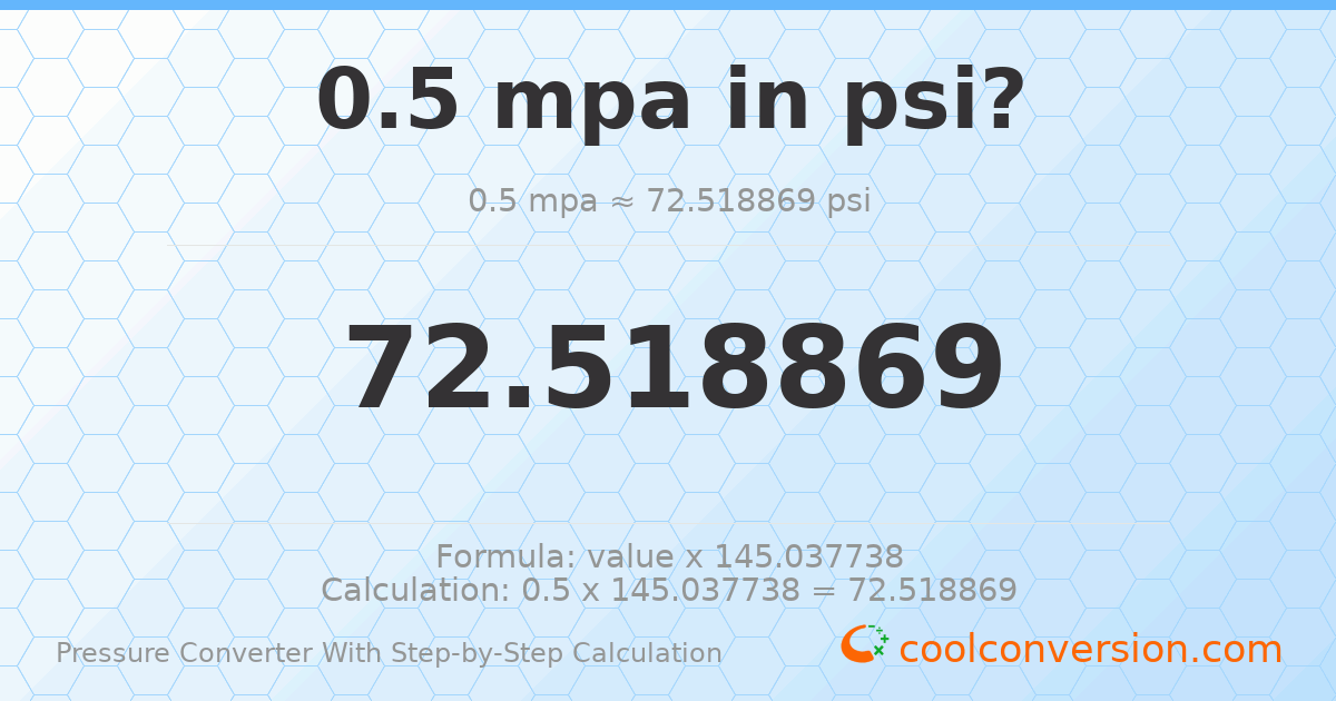 0.5 MPa = 72.5189 psi
