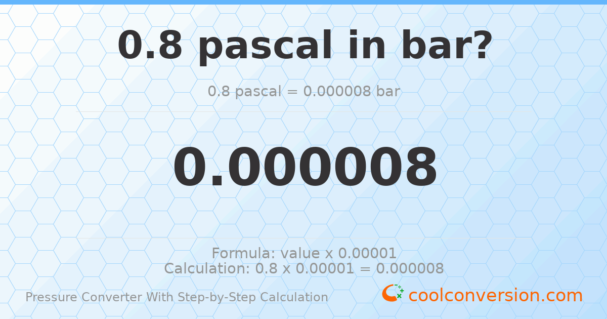 0.8 pascals = 8 × 10⁻⁶ bar
